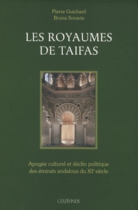 Pierre Guichard et Bruna Soravia - Les royaumes de Taifas - Apogée culturel et déclin politique des émirats andalous du XIe siècle.