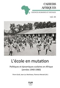 Pierre Guidi et Jean-Luc Martineau - L’école en mutation - Politiques et dynamiques scolaires en Afrique (années 1940-1980).