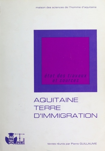 L'Aquitaine, terre d'immigration. Tome 1, Etat des travaux et sources