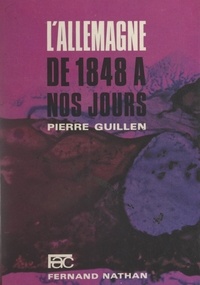 Pierre Guillen - L'Allemagne, de 1848 à nos jours.