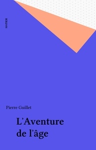 Pierre Guillet - L'Aventure de l'âge.