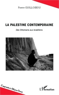 Pierre Guillossou - La Palestine contemporaine - Des Ottomans aux Israéliens.
