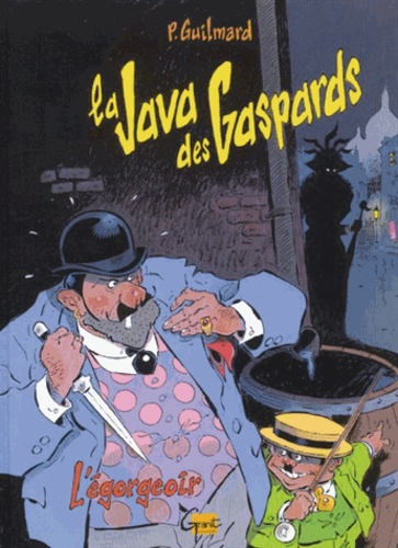 Pierre Guilmard - La Java Des Gaspards Tome 1 : L'Egorgeoir.