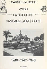Pierre Guittet - Carnet de bord, aviso "La Boudeuse", campagne d'Indochine : 1946, 1947, 1948.