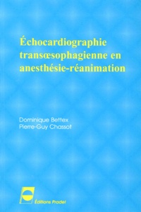 Pierre-Guy Chassot et Dominique Bettex - Échocardiographie transoephagienne en anesthésie-réanimation.