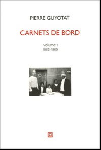 Pierre Guyotat - Carnets de bord - Volume 1, 1962-1969.