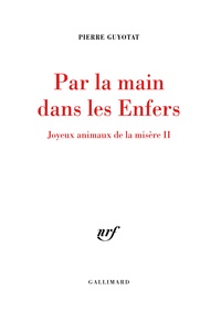 Pierre Guyotat - Joyeux animaux de la misère Tome 2 : Par la main dans les Enfers.