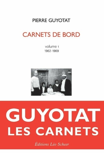 Pierre Guyotat Carnets de bord Volume 1 (1962-1969). Édition établie, annotée et préfacée par Valérian Lallement