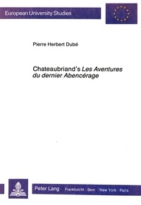 Pierre h. Dubé - Chateaubriand's Les Aventures du dernier Abencérage - Past and Present.