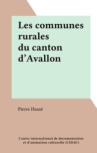 Pierre Haasé - Les communes rurales du canton d'Avallon.