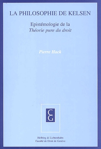 Pierre Hack - La philosophie de Kelsen - Epistémologie de la Théorie pure du droit.