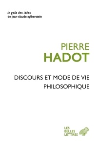 Pierre Hadot - Discours et mode de vie philosophique.