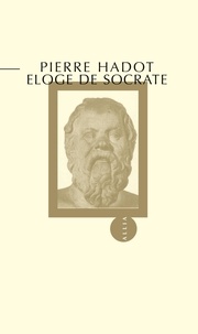 Pierre Hadot - Eloge de Socrate.