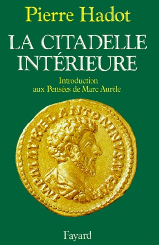 La Citadelle intérieure.. Introduction aux Pensées de Marc Aurèle