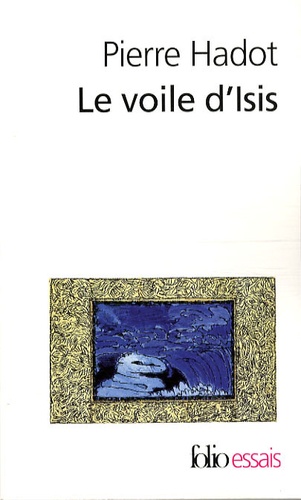 Le voile d'Isis - Essai sur l'histoire de l'idée... de Pierre Hadot - Poche  - Livre - Decitre