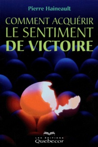 Pierre Haineault - Comment Acquerir Le Sentiment De Victoire.