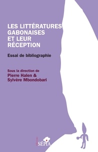 Pierre Halen et Sylvère Mbondobari - Les littératures gabonaises et leur réception - Essai de bibliographie.