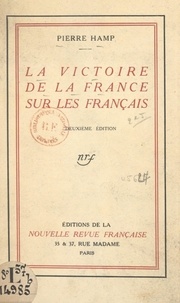 Pierre Hamp - La victoire de la France sur les Français.