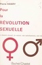 Pierre Hanry - Pour la révolution sexuelle - Le besoin sexuel, sa nature, ses satisfactions, son rôle.
