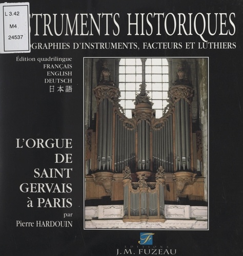 Le grand orgue de l'église Saint-Gervais à Paris : historique, description, tailles, esthétique, les facteurs. Édition quadrilingue