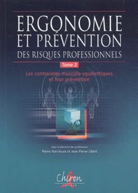 Pierre Harichaux et Jean-Pierre Libert - Ergonomie et prévention des risques professionnels - Tome 2, Les contraintes musculo-squelettiques et leur prévention.
