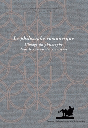 Pierre Hartmann et Florence Lotterie - Le philosophe romanesque - L'image du philosophe dans le roman des Lumières.