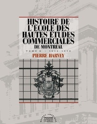 Pierre Harvey - Histoire de l'école des Hautes études commerciales de Montréal, Tome II - 1926-1970.