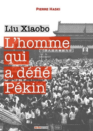 L'homme qui a défié Pékin. Liu Xiaobo