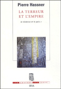 Pierre Hassner - La terreur et l'empire - Tome 2, La violence et la paix.