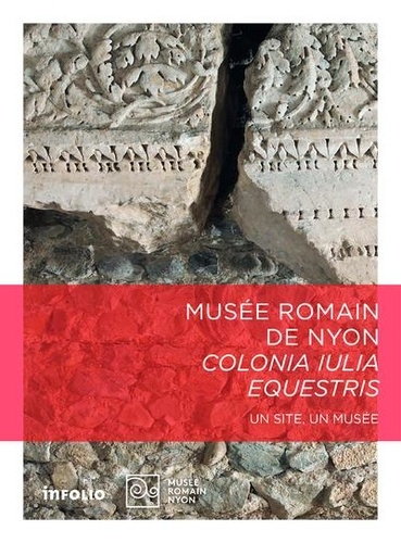 Pierre Hausser et Christophe Henry - Musée romain de Nyon - Colonia iulia equestris.