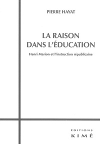 Pierre Hayat - La raison dans l'éducation - Henri Marion et l'instruction républicaine.