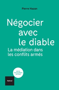 Pierre Hazan - Négocier avec le diable - La médiation dans les conflits armés.