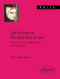 Pierre-Héber Suffrin - Une lecture de par-delà bien et mal - Anciennes et nouvelles valeurs chez Nietzsche.