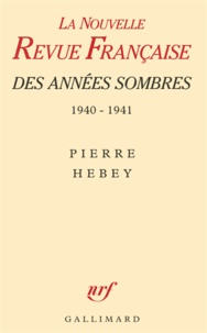 Pierre Hebey - La NRF des années sombres - 1940-1941, des intellectuels à la dérive.