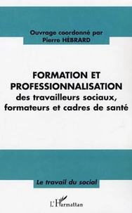 Formation et professionnalisation des travailleurs sociaux, formateurs et cadres de santé