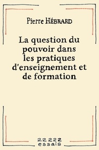 Pierre Hébrard - La question du pouvoir dans les pratiques d'enseignement et de formation.