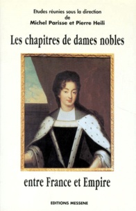 Pierre Heili et  Collectif - Les chapitres de dames nobles entre France et Empire - Actes du colloque d'avril 1996.