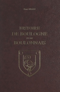 Pierre Héliot - Histoire de Boulogne et du Boulonnais.