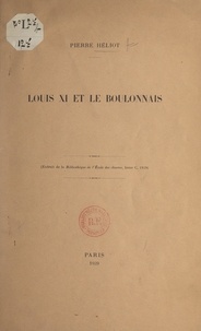 Pierre Héliot - Louis XI et le Boulonnais.