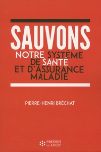 Pierre-Henri Bréchat - Sauvons notre système de santé et d'assurance maladie - Un enjeu de société.