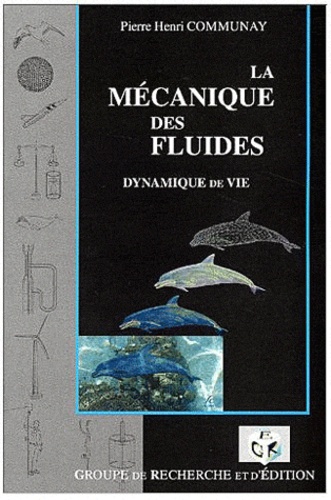 Pierre-Henri Communay - La mécanique des fluides. - Dynamique de vie.
