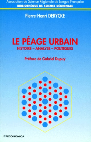 Pierre-Henri Derycke - Le Peage Urbain. Histoires, Analyses, Politiques.