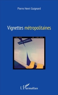 Pierre Henri Guignard - Vignettes métropolitaines.