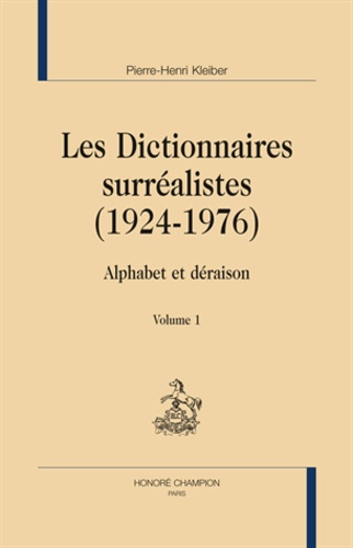 Pierre-Henri Kleiber - Les dictionnaires surréalistes (1924-1976) - Alphabet et déraison, 2 volumes.