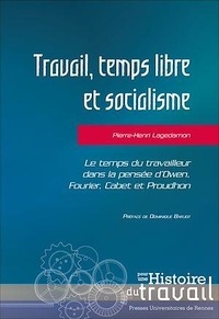 Pierre-Henri Lagedamon - Travail, temps libre et socialisme - Le temps du travailleur dans la pensée d'Owen, Fourier, Cabet et Proudhon.