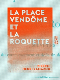 Pierre-Henri Lamazou - La Place Vendôme et la Roquette - Souvenirs du commencement et de la fin de la Commune.