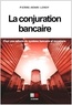 Pierre-Henri Leroy - La conjuration bancaire - Pour une refonte du système bancaire et monétaire.