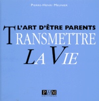 Pierre-Henri Meunier - L'Art D'Etre Parents, Transmettre La Vie.