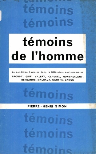 Pierre-Henri Simon - Témoins de l'homme - La condition humaine dans la littérature contemporaine.