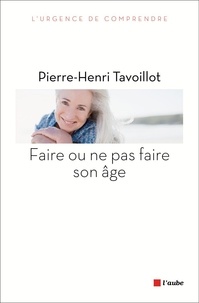 Pierre-Henri Tavoillot - Faire ou ne pas faire son âge.
